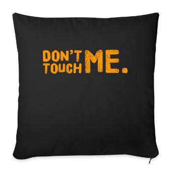 DON´T TOUCH ME. Cool & New T-Shirt. MAXIMUM DESIGN - Sofa pillowcase 17,3'' x 17,3'' (45 x 45 cm) - black - Front