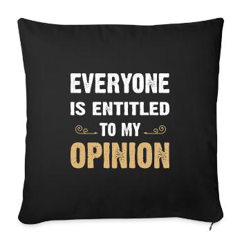 Everyone Is Entitled To My Opinion - Sofa pillowcase 17,3'' x 17,3'' (45 x 45 cm) - black - Front