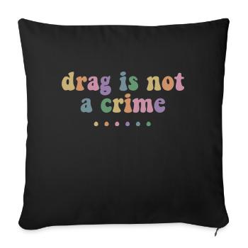 Drag Is Not A Crime Lgbt Gay Trans Pride Queener - Sofakissenbezug 45 x 45 cm - Schwarz - Vorne