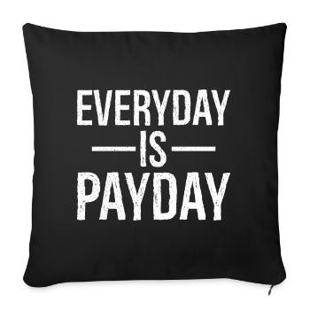 Everyday is payday funny shirt - Sofa pillowcase 17,3'' x 17,3'' (45 x 45 cm) - black - Front