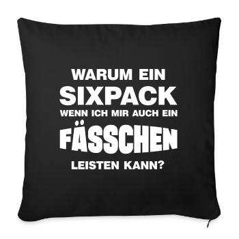 Warum ein Sixpack lustige Bierbauch Sprüche - Sofakissenbezug 45 x 45 cm - Schwarz - Vorne