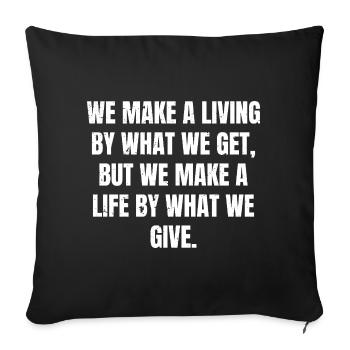 we make a living by what we get but we make a l - Housse de coussin décorative 45 x 45 cm - noir - Devant