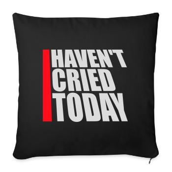 Haven't Cried Today Saying Funny Emotional Irony - Sofa pillowcase 17,3'' x 17,3'' (45 x 45 cm) - black - Front