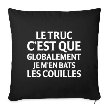 Le Truc C Est Que Globalement Je M En Bats Les ... - Housse de coussin décorative 45 x 45 cm - noir - Devant