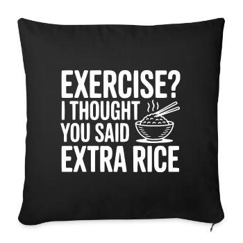 Exercise? I Thought You Said Extra Rice - Sofa pillowcase 17,3'' x 17,3'' (45 x 45 cm) - black - Front