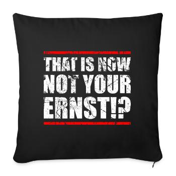 THAT IS NOT NOW NOT YOUR ERNST !? - Sofa pillowcase 17,3'' x 17,3'' (45 x 45 cm) - black - Front