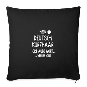 Mein Deutsch Kurzhaar hört aufs Wort wenn er will - Sofakissenbezug 45 x 45 cm - Schwarz - Vorne