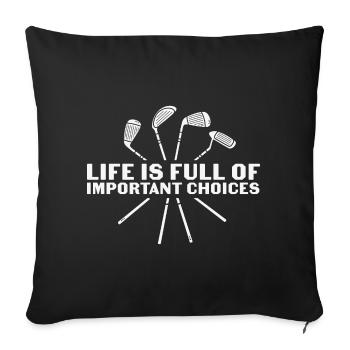 Funny Golf Life Is Full Of Important Choices - Sofa pillowcase 17,3'' x 17,3'' (45 x 45 cm) - black - Front