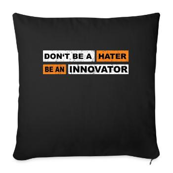 Don't be a hater be an innovator motivation - Sofa pillowcase 17,3'' x 17,3'' (45 x 45 cm) - black - Front
