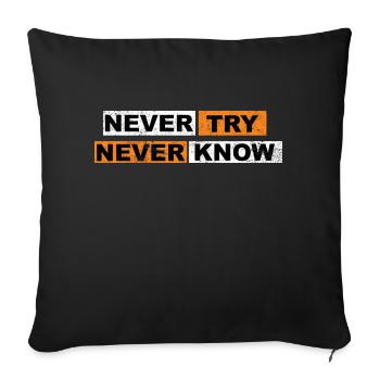 Never Try never know Motivation Quote - Sofakissenbezug 45 x 45 cm - Schwarz - Vorne