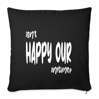 Isn't Happy Our anytime ? - Sofa pillowcase 17,3'' x 17,3'' (45 x 45 cm) - black - Front