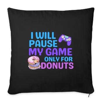 ICH WERDE MEIN SPIEL NUR FÜR DONUTS PAUSIEREN - Sofakissenbezug 45 x 45 cm - Schwarz - Vorne