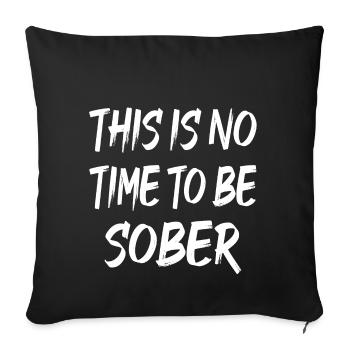 THIS IS NO TIME TO BE SOBER - Sofa pillowcase 17,3'' x 17,3'' (45 x 45 cm) - black - Front