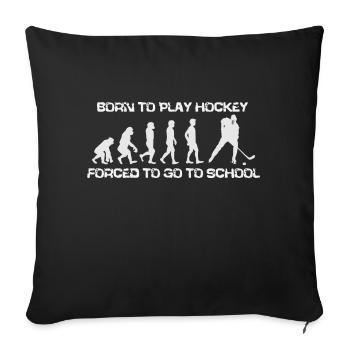 Born To Play Hockey Forced To Go To School - Sofa pillowcase 17,3'' x 17,3'' (45 x 45 cm) - black - Front