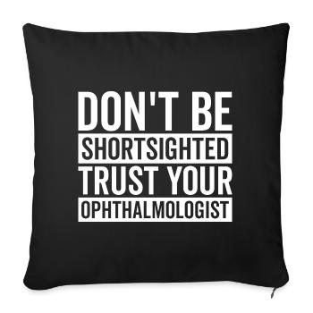 Trust your ophthalmologist Optometrist - Sofa pillowcase 17,3'' x 17,3'' (45 x 45 cm) - black - Front