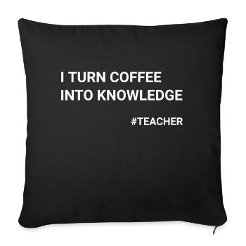 I Turn Coffee Into Knowledge Teacher - Sofa pillowcase 17,3'' x 17,3'' (45 x 45 cm) - black - Front