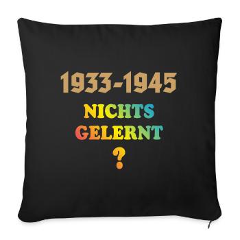 1933-1945 – Nichts Gelernt? (Gegen Rechts Rainbow) - Sofakissenbezug 45 x 45 cm - Schwarz - Vorne