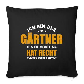Ich bin der Gärtner - einer von uns hat Recht - Sofakissenbezug 45 x 45 cm - Schwarz - Vorne