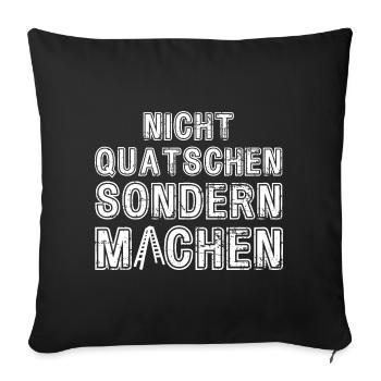 Nicht Quatschen sondern Machen Motivation Spruch - Sofakissenbezug 45 x 45 cm - Schwarz - Vorne