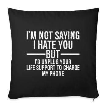 I'm not saying I hate you but I'd unplug your life - Sofa pillowcase 17,3'' x 17,3'' (45 x 45 cm) - black - Front