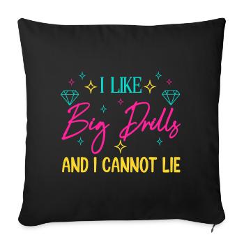 Diamond Painting Artist I Like Big Drills Diamond - Sofakissenbezug 45 x 45 cm - Schwarz - Vorne