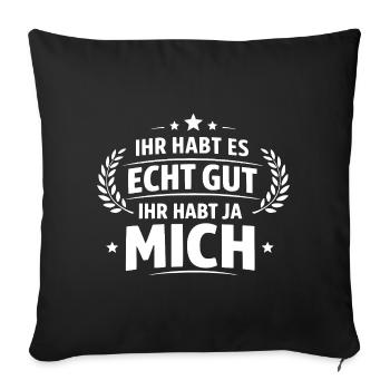 Ihr habt es echt gut Mich Spruch - Sofakissenbezug 45 x 45 cm - Schwarz - Vorne