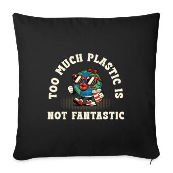 Too Much Plastic – Not Fantastic Umwelt Spruch - Sofakissenbezug 45 x 45 cm - Schwarz - Vorne