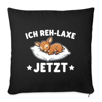 Ich Reh-Laxe Jetzt - Lustiger Reh Wortwitz - Sofakissenbezug 45 x 45 cm - Schwarz - Vorne