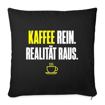 Kaffee Rein Realität Raus - Sofakissenbezug 45 x 45 cm - Schwarz - Vorne