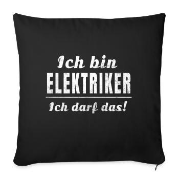 Ich bin Elektriker, ich darf das! - Sofakissenbezug 45 x 45 cm - Schwarz - Vorne