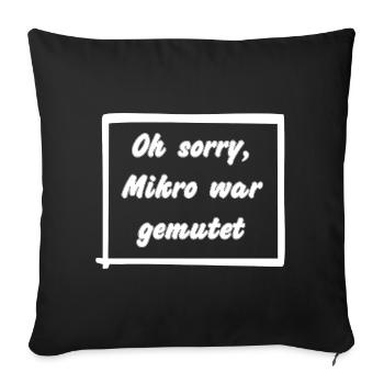 Oh sorry, Mikro war gemutet - Sofakissenbezug 45 x 45 cm - Schwarz - Vorne