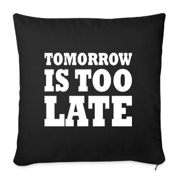 Tomorrow is too late - Sofakissenbezug 45 x 45 cm - Schwarz - Vorne