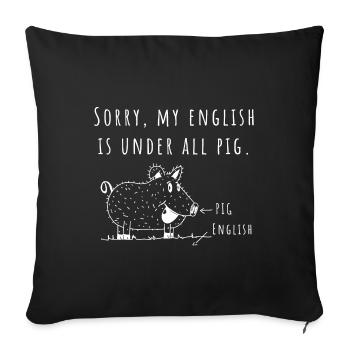 Sorry, my english is under all pig - Denglisch - Sofakissenbezug 45 x 45 cm - Schwarz - Vorne