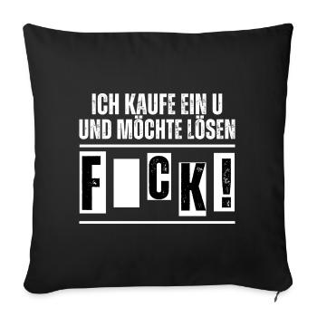 Ich kaufe ein U und möchte lösen. Fuck! Spruch - Sofakissenbezug 45 x 45 cm - Schwarz - Vorne