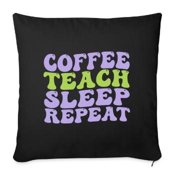 coffee teach sleep repeat nice and cute idea gift - Sofa pillowcase 17,3'' x 17,3'' (45 x 45 cm) - black - Front