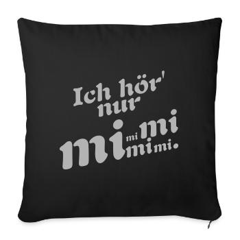 Ich hör nur Mimimi ! - Sofakissenbezug 45 x 45 cm - Schwarz - Vorne