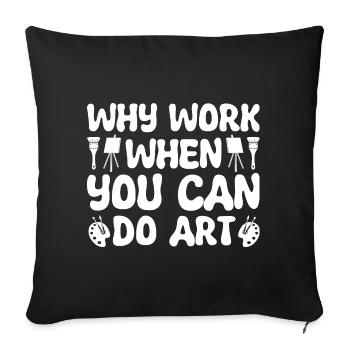Artiste drôle, peintre : pourquoi travailler quand on peut faire de l’art - Housse de coussin décorative 45 x 45 cm - noir - Devant