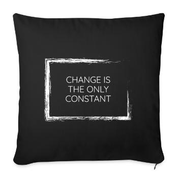 change is the only constant philosophy shirt wear! - Sofa pillowcase 17,3'' x 17,3'' (45 x 45 cm) - black - Front