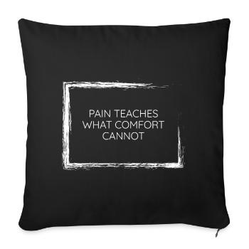 pain teaches what comfort cannot wisdom tee design - Sofa pillowcase 17,3'' x 17,3'' (45 x 45 cm) - black - Front