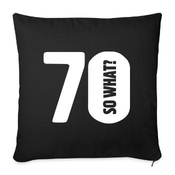 70 so what? Not so bad - birthday - Sofa pillowcase 17,3'' x 17,3'' (45 x 45 cm) - black - Front