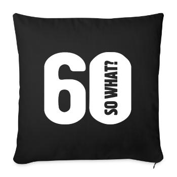 60 so what? Not so bad - birthday - Sofa pillowcase 17,3'' x 17,3'' (45 x 45 cm) - black - Front