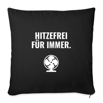 Hitzefrei für immer. - Sofakissenbezug 45 x 45 cm - Schwarz - Vorne
