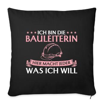 Bauleiterin macht jeder was ich will Hausbau - Sofakissenbezug 45 x 45 cm - Schwarz - Vorne