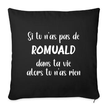 Si tu n'as pas de Romuald alors tu n'as rien - Housse de coussin décorative 45 x 45 cm - noir - Devant