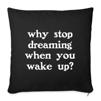 Pourquoi arrêter de rêver ? (sombre) - Housse de coussin décorative 45 x 45 cm - noir - Devant