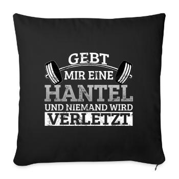 Gebt mir Hantel niemand wird verletzt Gym Spruch - Sofakissenbezug 45 x 45 cm - Schwarz - Vorne