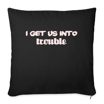 i get us into trouble - Sofa pillowcase 17,3'' x 17,3'' (45 x 45 cm) - black - Front