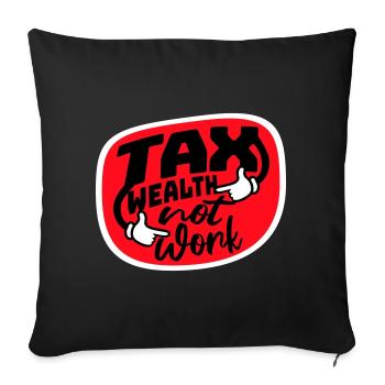 Tax Wealth Not Work Progressiv Politik Wirtschaft - Sofakissenbezug 45 x 45 cm - Schwarz - Vorne