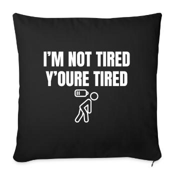 Cheeky saying: You're tired, not me - Sofa pillowcase 17,3'' x 17,3'' (45 x 45 cm) - black - Front