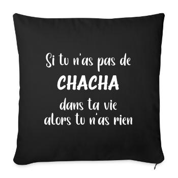 Si tu n'as pas de chacha alors tu n'as rien - Housse de coussin décorative 45 x 45 cm - noir - Devant